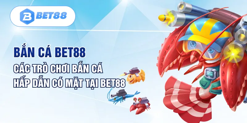 Bắn Cá Bet88 - Các Trò Chơi Bắn Cá Hấp Dẫn Có Mặt Tại Bet88 Bắn Cá Bet88 - Các Trò Chơi Bắn Cá Hấp Dẫn Có Mặt Tại Bet88