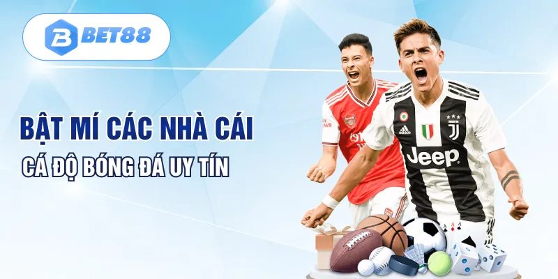 Bật mí các nhà cái cá độ bóng đá uy tín Bật mí các nhà cái cá độ bóng đá uy tín