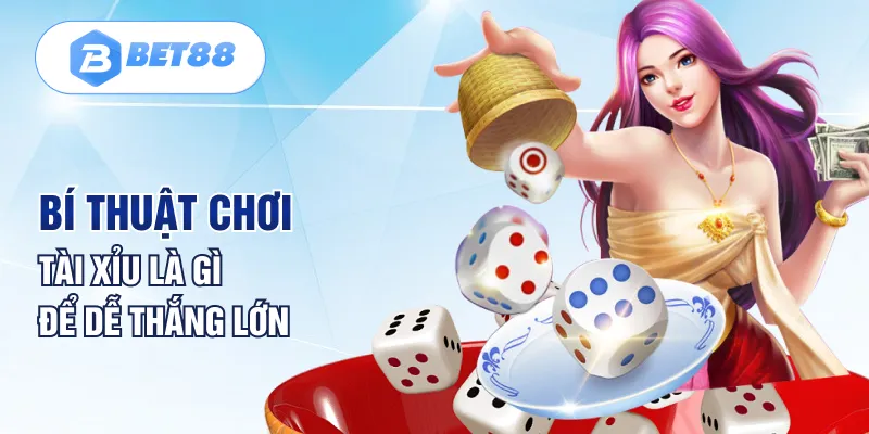 Bí thuật chơi tài xỉu là gì để dễ thắng lớn Bí thuật chơi tài xỉu là gì để dễ thắng lớn