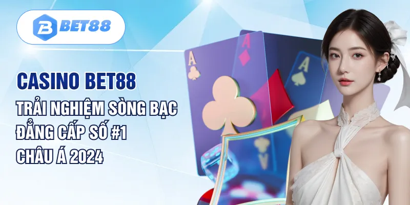 Casino BET88 Trải Nghiệm Sòng Bạc Đẳng Cấp số #1 Châu Á 2024 Casino BET88 Trải Nghiệm Sòng Bạc Đẳng Cấp số #1 Châu Á 2024