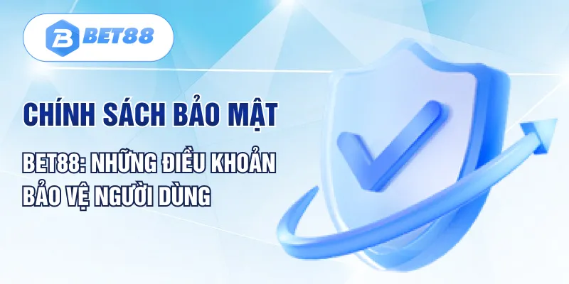 Chính Sách Bảo Mật BET88 | Những Điều Khoản Bảo Vệ Người Dùng Chính Sách Bảo Mật BET88 | Những Điều Khoản Bảo Vệ Người Dùng