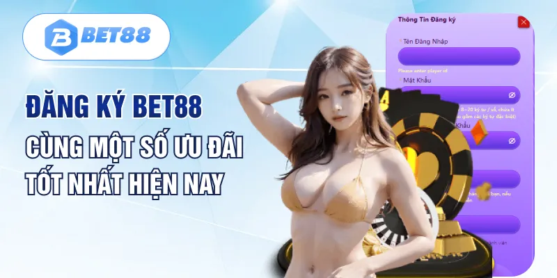 Đăng ký Bet88 cùng một số ưu đãi tốt nhất hiện nay Đăng ký Bet88 cùng một số ưu đãi tốt nhất hiện nay