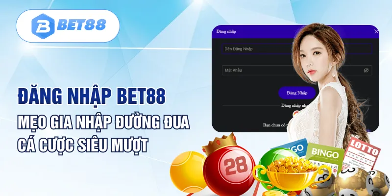 Đăng Nhập BET88 Mẹo Gia Nhập Đường Đua Cá Cược Siêu Mượt Đăng Nhập BET88 Mẹo Gia Nhập Đường Đua Cá Cược Siêu Mượt