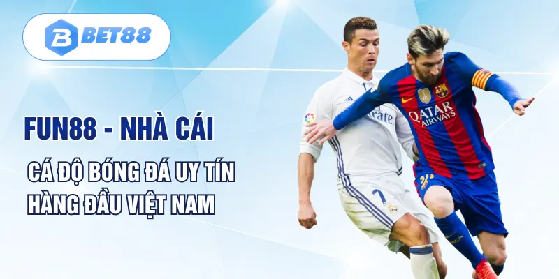 Fun88 - Nhà cái cá độ bóng đá uy tín hàng đầu Việt Nam Fun88 - Nhà cái cá độ bóng đá uy tín hàng đầu Việt Nam