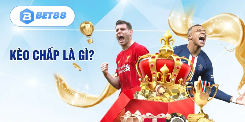 Kèo chấp là gì? Kèo chấp là gì?