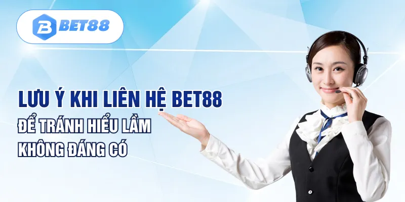 Lưu ý khi liên hệ BET88 để tránh hiểu lầm không đáng có Lưu ý khi liên hệ BET88 để tránh hiểu lầm không đáng có