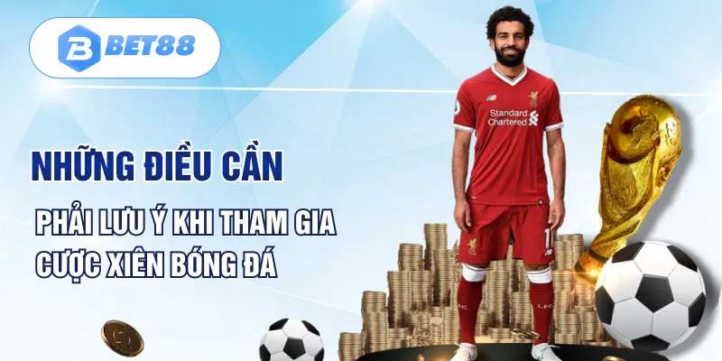 Những điều cần phải lưu ý khi tham gia cược xiên bóng đá Những điều cần phải lưu ý khi tham gia cược xiên bóng đá