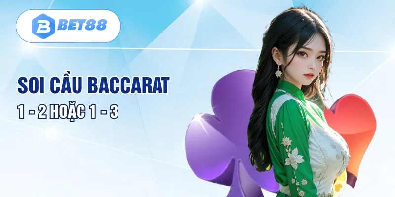 Soi cầu Baccarat 1 - 2 hoặc 1 - 3 Soi cầu Baccarat 1 - 2 hoặc 1 - 3