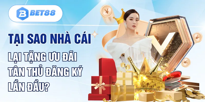 Tại sao nhà cái lại tặng ưu đãi tân thủ đăng ký lần đầu? Tại sao nhà cái lại tặng ưu đãi tân thủ đăng ký lần đầu?