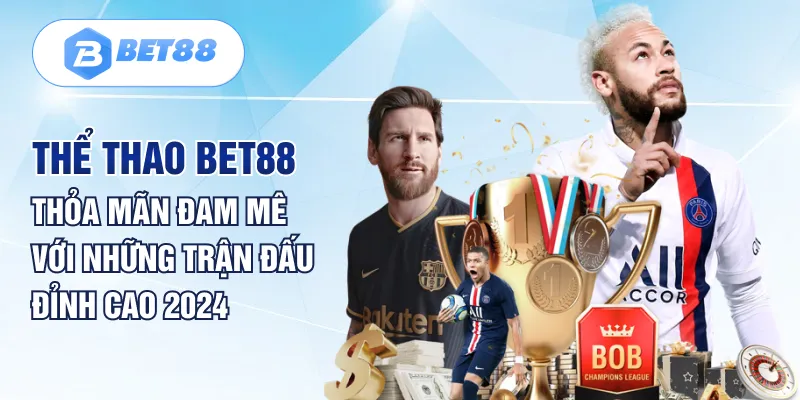 Thể Thao BET88 Thỏa Mãn Đam Mê Với Những Trận Đấu Đỉnh Cao 2024 Thể Thao BET88 Thỏa Mãn Đam Mê Với Những Trận Đấu Đỉnh Cao 2024