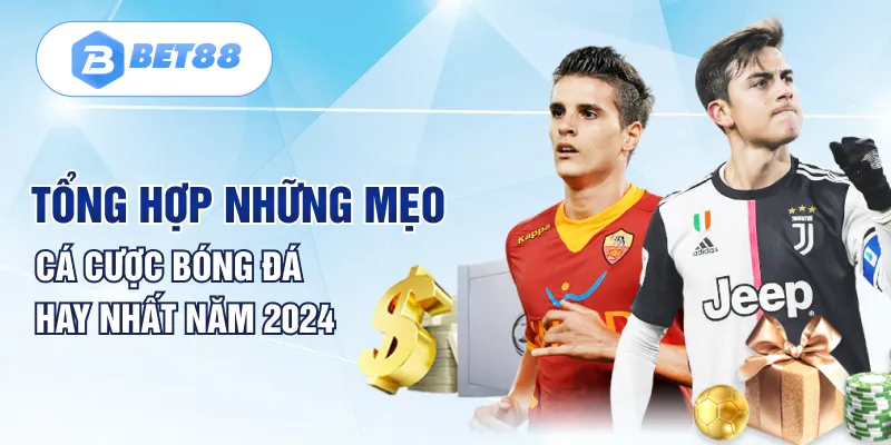Tổng hợp những mẹo cá cược bóng đá hay nhất năm 2024 Tổng hợp những mẹo cá cược bóng đá hay nhất năm 2024