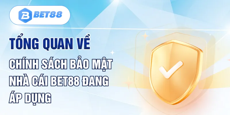 Tổng quan về chính sách bảo mật nhà cái BET88 đang áp dụng Tổng quan về chính sách bảo mật nhà cái BET88 đang áp dụng