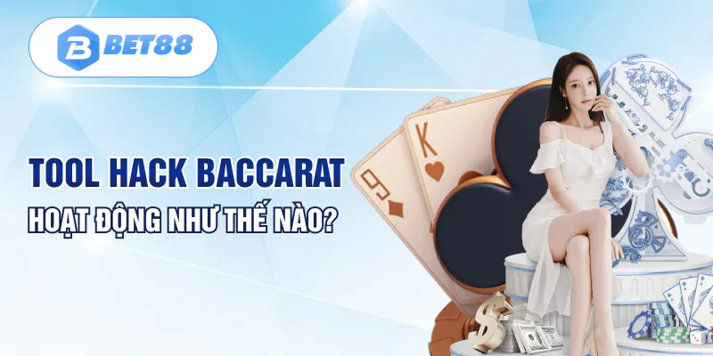 Tool hack Baccarat hoạt động như thế nào? Tool hack Baccarat hoạt động như thế nào?