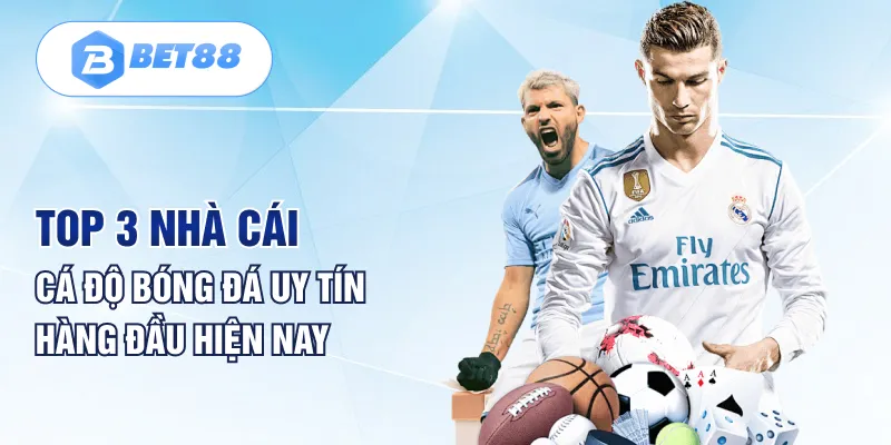 Top 3 Nhà cái cá độ bóng đá uy tín hàng đầu hiện nay Top 3 Nhà cái cá độ bóng đá uy tín hàng đầu hiện nay