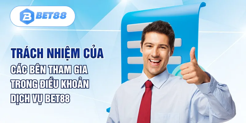 Trách nhiệm của các bên tham gia trong điều khoản dịch vụ BET88 Trách nhiệm của các bên tham gia trong điều khoản dịch vụ BET88