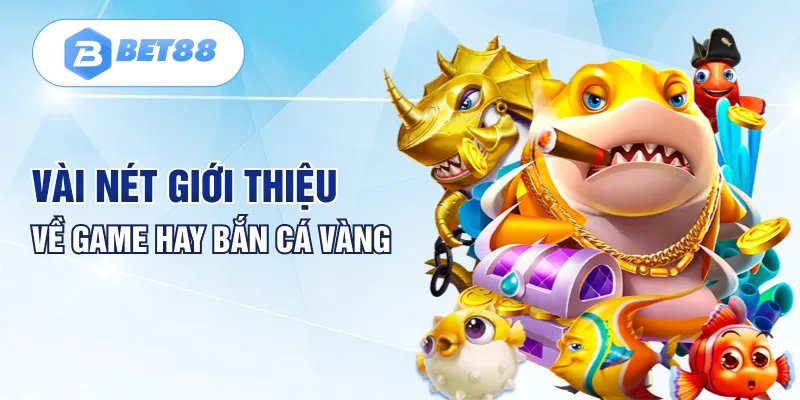 Vài nét giới thiệu về game hay bắn cá vàng Vài nét giới thiệu về game hay bắn cá vàng