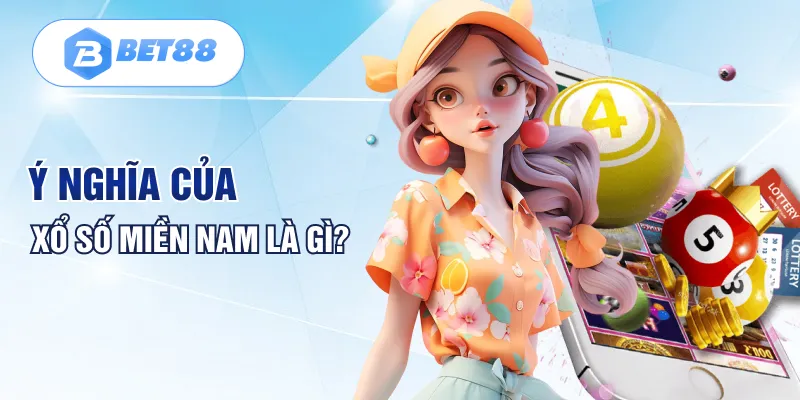 Ý nghĩa của xổ số miền Nam là gì? Ý nghĩa của xổ số miền Nam là gì?