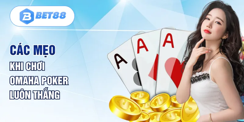 Các mẹo khi chơi Omaha Poker luôn thắng Các mẹo khi chơi Omaha Poker luôn thắng