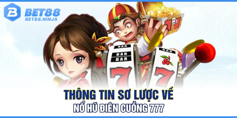 Thông tin sơ lược về nổ hũ điên cuồng 777 Thông tin sơ lược về nổ hũ điên cuồng 777