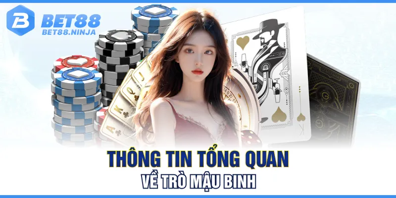 Thông tin tổng quan về trò Mậu Binh Thông tin tổng quan về trò Mậu Binh