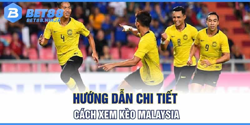 Hướng dẫn chi tiết cách xem kèo Malaysia Hướng dẫn chi tiết cách xem kèo Malaysia